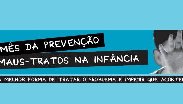 Mês da Prevenção dos Maus Tratos na Infância|Mês da Prevenção dos Maus Tratos na Infância